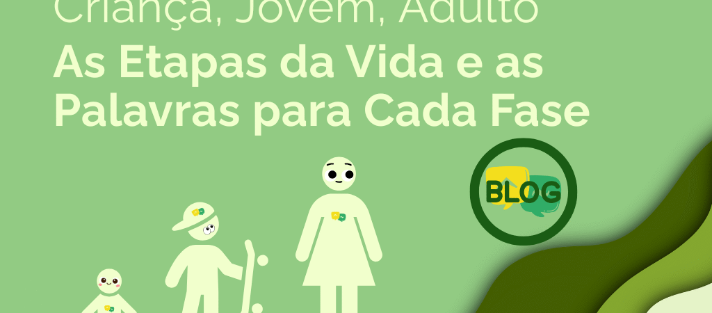 As Etapas da Vida e as Palavras para Cada Fase