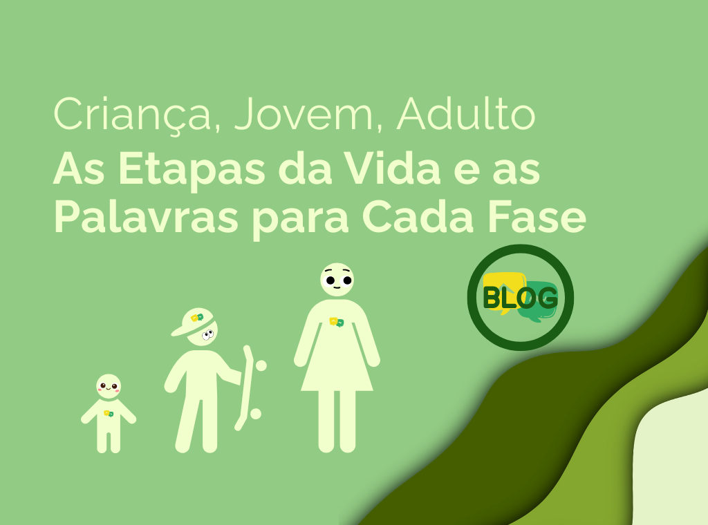 As Etapas da Vida e as Palavras para Cada Fase
