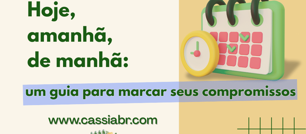 Dominando a Agenda: Um Guia Completo para Marcar Compromissos e Usar Advérbios de Tempo em Português