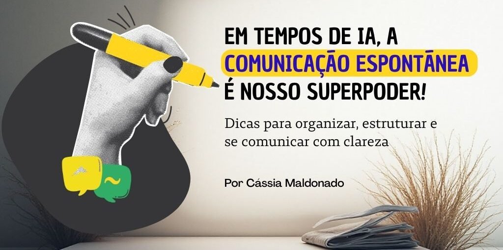 Em tempos de IA, a comunicação espontânea é nosso superpoder