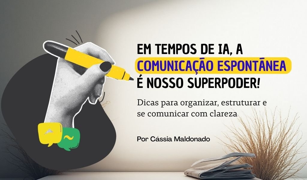 Em tempos de IA, a comunicação espontânea é nosso superpoder