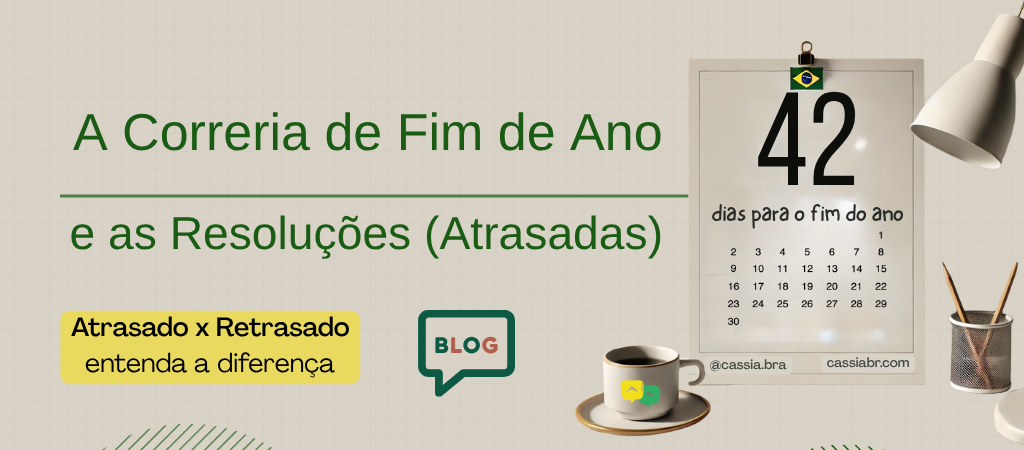Atrasado ou Retrasado? Português no Ritmo acelerado de Fim de Ano