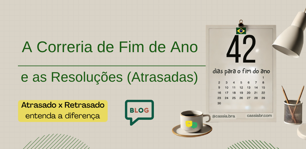 Atrasado ou Retrasado? Português no Ritmo acelerado de Fim de Ano