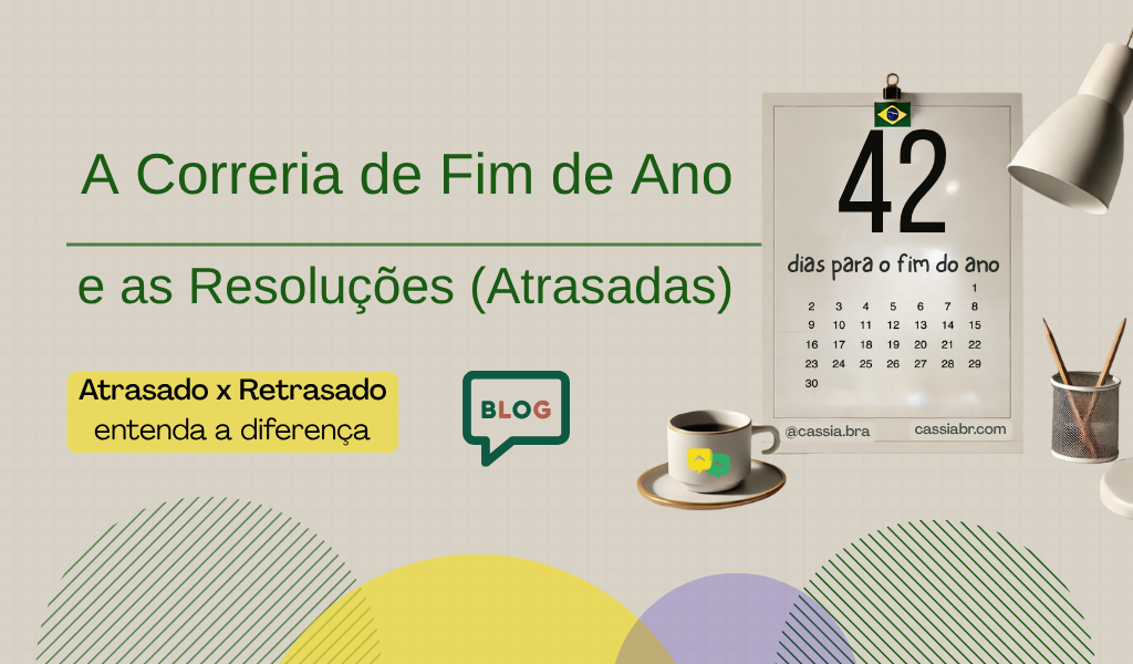 Atrasado ou Retrasado? Português no Ritmo acelerado de Fim de Ano