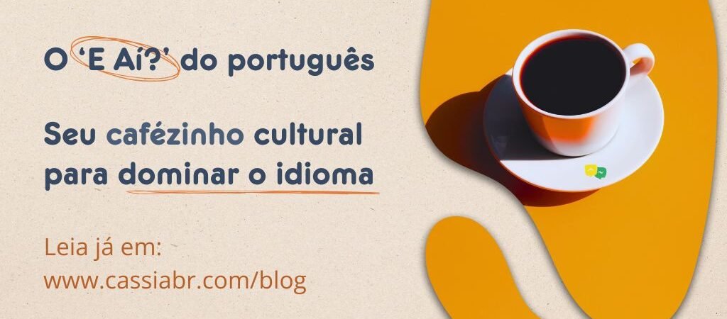O E Aí? do Português: Seu Cafezinho Cultural para Dominar o Idioma