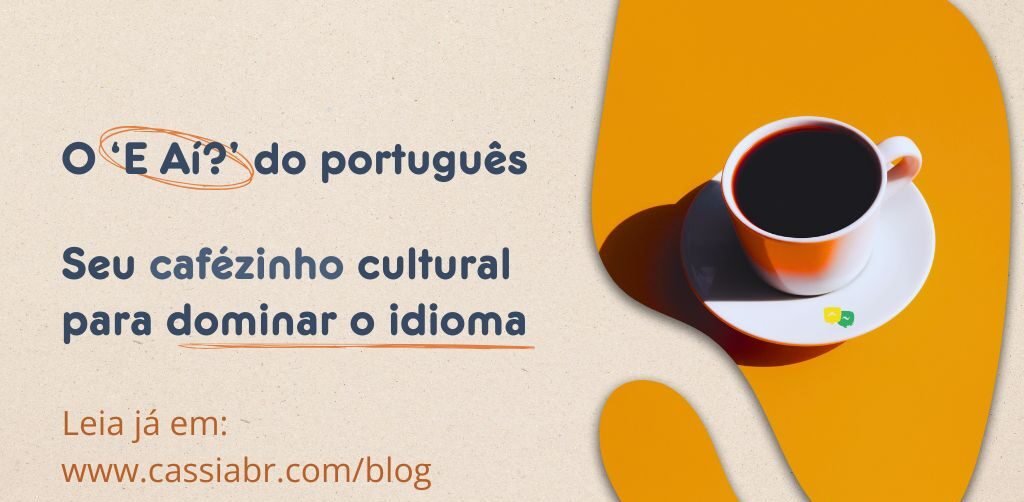 O E Aí? do Português: Seu Cafezinho Cultural para Dominar o Idioma