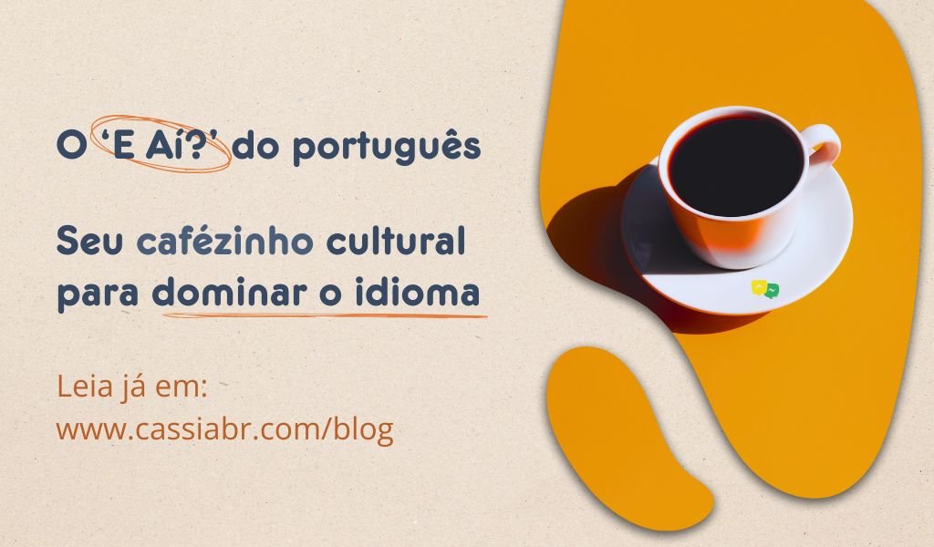 O E Aí? do Português: Seu Cafezinho Cultural para Dominar o Idioma