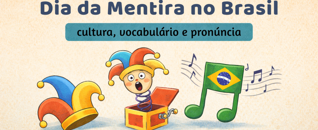 Dia da Mentira no Brasil: cultura, vocabulário e exercício com música