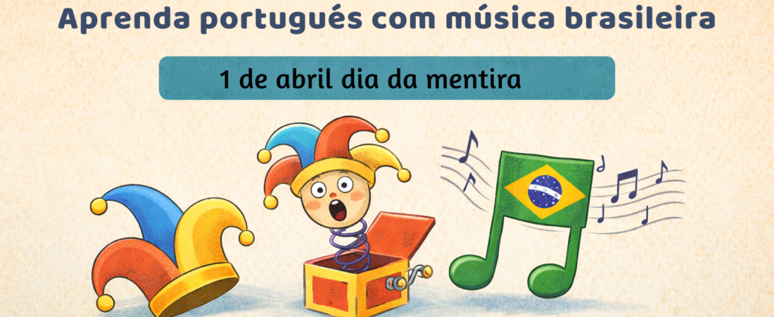 Dia da Mentira no Brasil: cultura, vocabulário e exercício com música