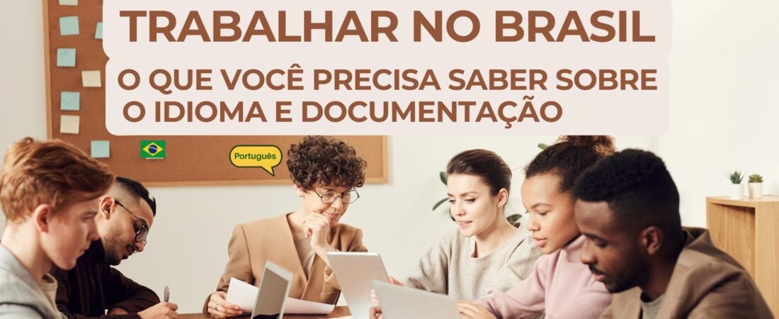 Trabalhar no Brasil O que você precisa saber sobre o idioma e documentação