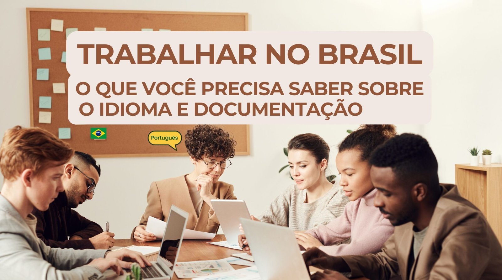 Trabalhar no Brasil O que você precisa saber sobre o idioma e documentação