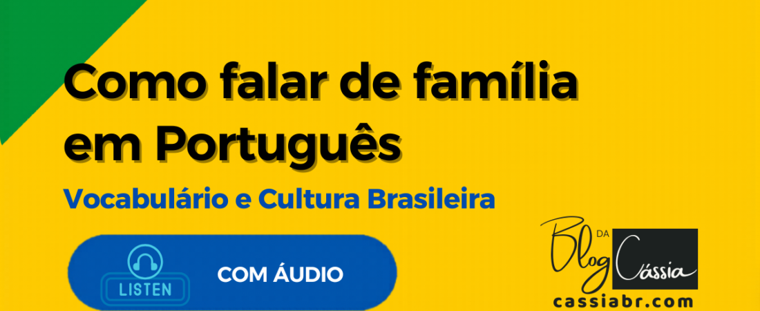 Entenda a Linguagem e a Cultura da Família Brasileira (para Estrangeiros)