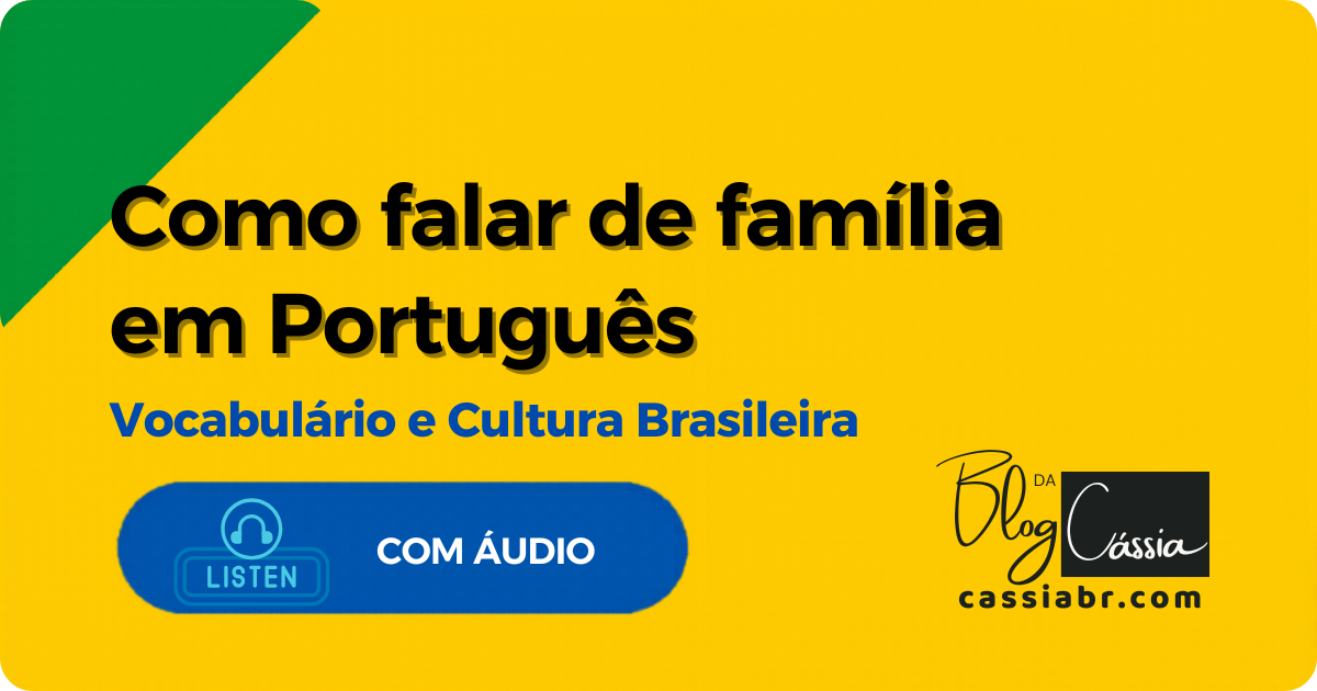 Entenda a Linguagem e a Cultura da Família Brasileira (para Estrangeiros)