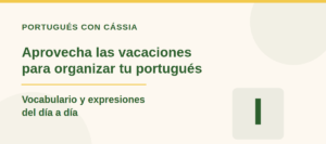 Aprovecha las vacaciones para organizar tu portugués, vocabulario y expresiones del día a día